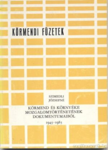 Szimedli Jzsefn - Krmend s krnyke mozgalomtrtnetnek dokumentumaibl 1945-1985 - Krmendi fzetek
