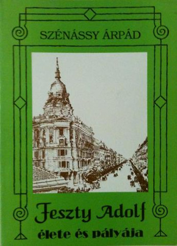 Sz�n�ssy �rp�d - Feszty Adolf �lete �s p�ly�ja