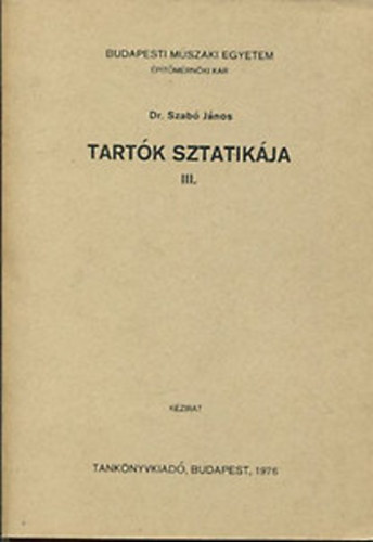Dr. Szab Jnos - Tartk sztatikja III. ktet (Kzirat)
