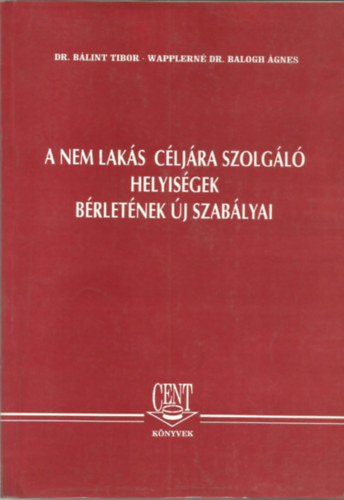 dr. B�lint Tibor - A nem lak�s c�lj�ra szolg�l� helyis�gek b�rlet�nek �j szab�lyai