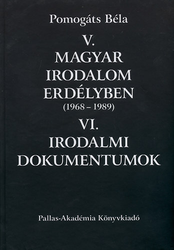 Pomog�ts B�la - Magyar irodalom Erd�lyben (1968-1989) - Irodalmi dokumentumok  V.-VI.