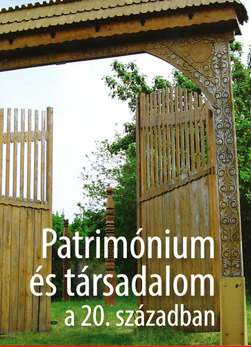 Barna Gbor - Keszeg Vilmos  (szerk.) - Patrimnium s trsadalom a 20. szzadban