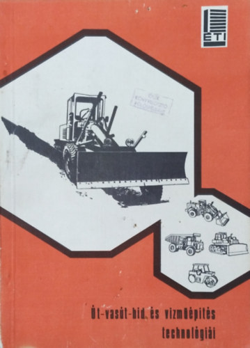 Denke L�szl�  (szerk.) - �t-, vas�t, h�d- �s v�zm��p�t�s technol�gi�i (Az �p�t�stechnol�gi�k g�pes�t�sfejleszt�se a IV. �t�ves terv id�szak�ban II.)