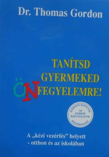 Dr.Thomas Gordon - Tanítsd Gyermeked Önfegyelemre