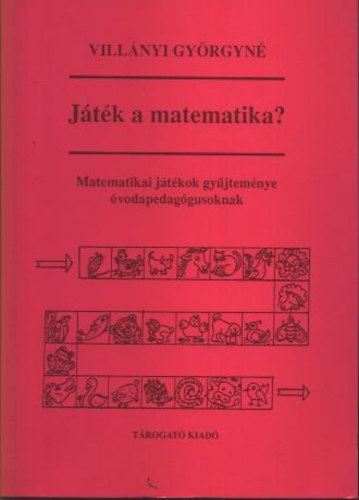 Villányi Györgyné - Játék a matematika? (Matematikai játékok gyűjteménye óvodapedagógusoknak)