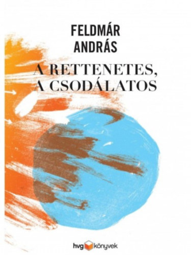 Feldm�r Andr�s - A rettenetes, a csod�latos