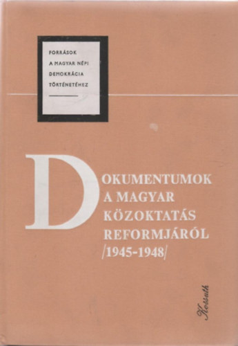 Dokumentumok a Magyar Kzoktats Reformjrl (1945-1948) III. ktet
