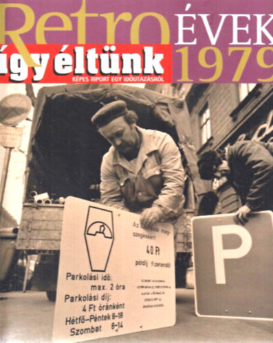 Sz. So�s �va  (szerk.) - Retro �vek 1979 (�gy �lt�nk) K�pes riport egy id�utaz�sr�l