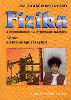 Dr. Kar�csonyi Rezs� - Fizika a gimn�ziumok 10. �vfolyama sz�m�ra - NT-16290