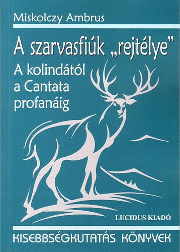 Miskolczy Ambrus - A szarvasfik ,,rejtlye" - A kolindtl a Cantata profanig