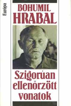 Bohumil Hrabal - Szigorúan ellenőrzött vonatok