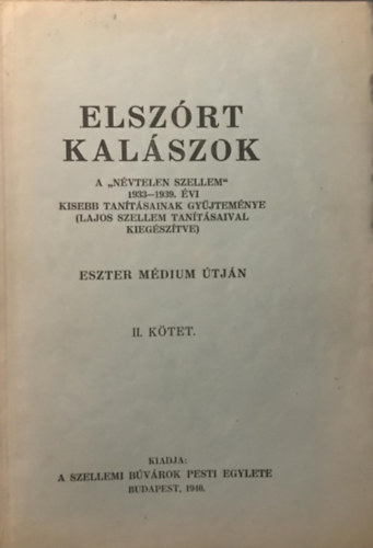 Elszrt kalszok II. (Eszter Mdium tjn) - A "nvtelen szellem" 1933-1939. vi kisebb tantsainak gyjtemnye (Lajos szellem tantsaival kiegsztve)