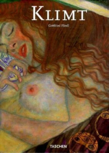 Gottfried Fliedl - Gustav Klimt 1862-1918. The World in Female Form
