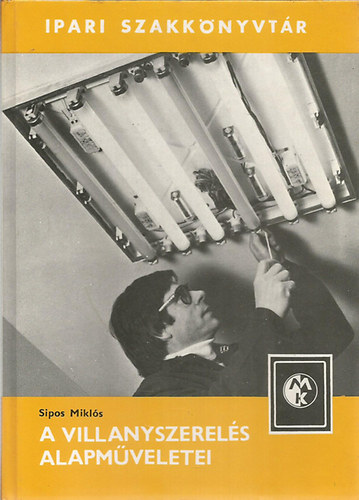 Sipos Mikl�s - A villanyszerel�s alapm�veletei (Ipari szakk�nyvt�r)