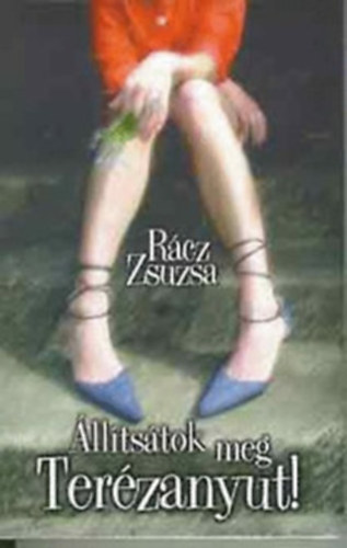 R�cz Zsuzsa - �ll�ts�tok meg Ter�zanyut!