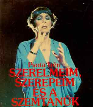 Psota Irén - Szerelmeim, szerepeim és a szemtanúk