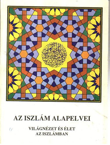 Szayyid Abu-L-A'l Mawdudi - Az iszlm alapelvei - Vilgnzet s let az iszlmban