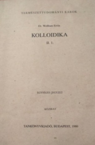 Dr. Wolfram Ervin - Kolloidika II/1.- a Természettudományi Karok vegyészmérnökhallgatói számára