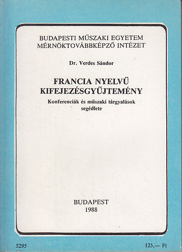 Dr. Verdes S�ndor - Francia nyelv� kifejez�sgy�jtem�ny: Konferenci�k �s m�szaki t�rgyal�sok seg�dlete