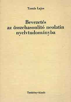 Tam�s Lajos - Bevezet�s az �sszehasonl�t� neolatin nyelvtudom�nyba