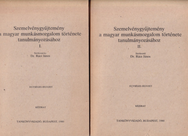 Dr. R�cz J�nos - Szemelv�nygy�jtem�ny a magyyar munk�smozgalom t�rt�nete tanulm�nyoz�s�goz I.-II.