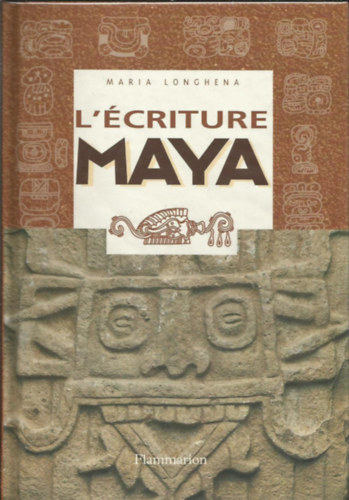 Maria Longhena - L'criture maya: Portrait d'une civilisation a travers ses signes