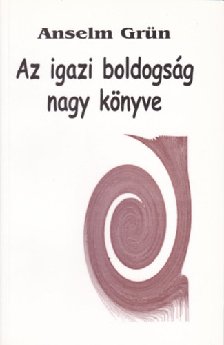 Anselm Grn - Az igazi boldogsg nagy knyve
