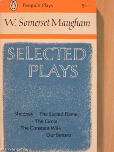 Szerző W. Somerset Maugham - Selected Plays - Sheppey/The Sacred Flame/The Circle/The Constant Wife/Our Betters