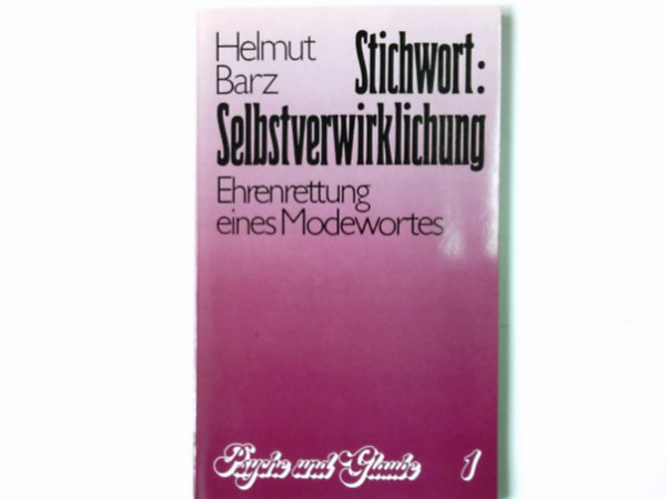 Helmut Barz - Stichwort: Selbstverwirklichung - Ehrenrettung eines Modewortes (Psyche und Glaube 1)