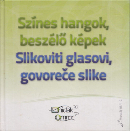 Sznes hangok, beszl kpek - A magyar nyelv rdizs 50 s a magyar nyelv tvzs 30 ve (magyar-szlovn)