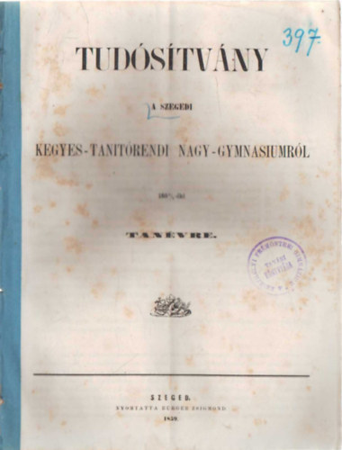 Tudstvny a Szegedi Kegyes-tantrendi  NagyGymnasiumrl a1858/9-iki tanvre