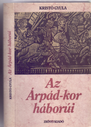 Krist Gyula - Az rpd-kor hbori (28 oldal mellklettel)
