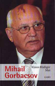 Klaus-Rdiger Mai - Mihail Gorbacsov