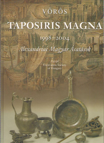 Vörös Győző - Taposiris Magna 1998-2004 / Alexandriai magyar ásatások