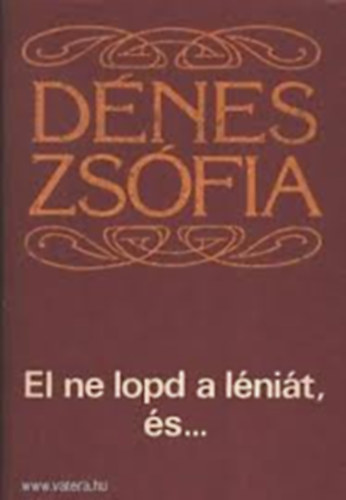 Dénes Zsófia - El ne lopd a léniát,és...-Ami a százból kimaradt :2db-Dénes Zsófia könyv