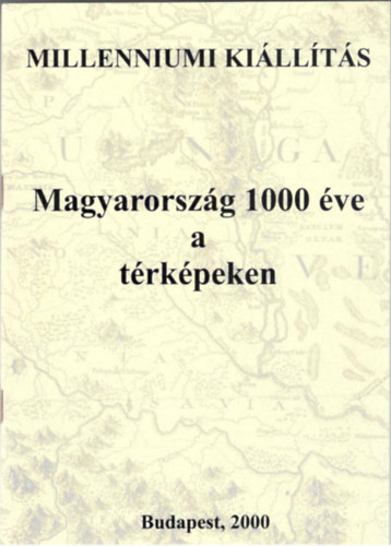 Magyarorszg 1000 ve a trkpeken (Killtsvezet)