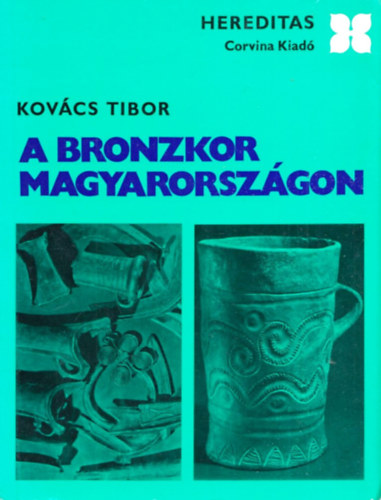 Tibor Kovcs - A bronzkor Magyarorszgon (Hereditas)