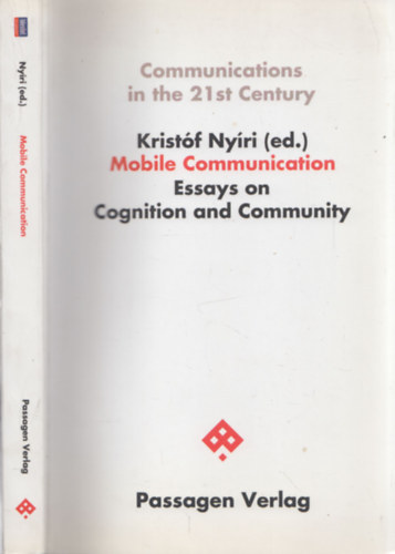 Nyri Kristf  (szerk.) - Mobile Communication Essays on Cognition and Community (Communications in the 21st Century)