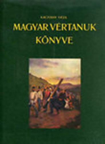 Kacziány Géza - Magyar vértanuk könyve (reprint)