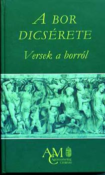 Tarbay Ede  (szerk.) - A bor dics�rete (Versek a borr�l)