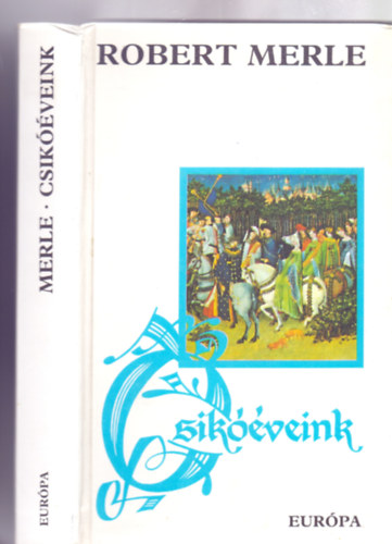 Robert Merle - Csikóéveink (Francia história 2. - Keményborítós)