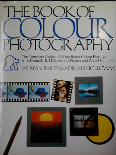 Adrian Holloway Adrian Bailey - The Book of Colour Photography