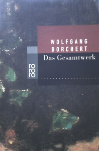 Wolfgang Borchert - Das Gesamtwerk