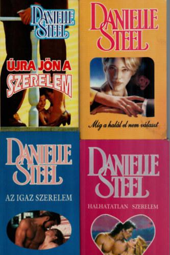 Danielle Steel - 4 db Danielle Steel: jra jn a szerelem, Az igaz szerelem, Mg a hall el nem vlaszt, Halhatatlan szerelem.