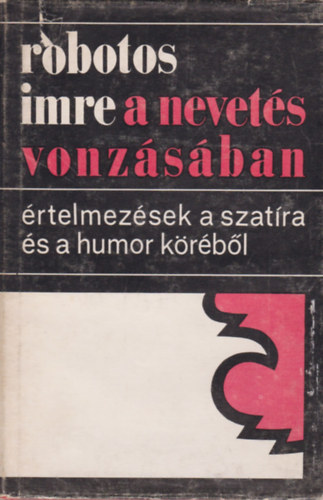 Libri Antikvár Könyv: A nevetés vonzásában- értelmezések a szatíra és a  humor köréből (Robotos Imre) - 1973, 3590Ft