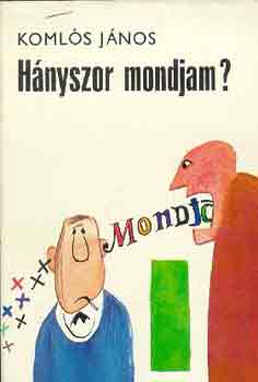 Koml�s J�nos - H�nyszor mondjam?
