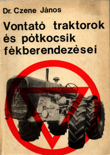 Dr. Czene J�nos - Vontat� traktorok �s p�tkocsik f�kberendez�sei