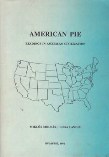 Mikls Molnr - Lissa Landis - Anerican Pie - Readings in American Civilization (Olvasmnyok az amerikai civilizcirl - angol nyelv)