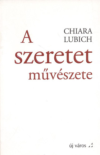 Chiara Lubich - A szeretet m�v�szete
