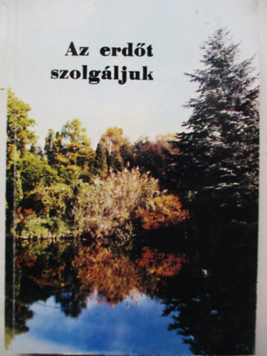 Dr. Borsos Zolt�n - Az erd�t szolg�ljuk